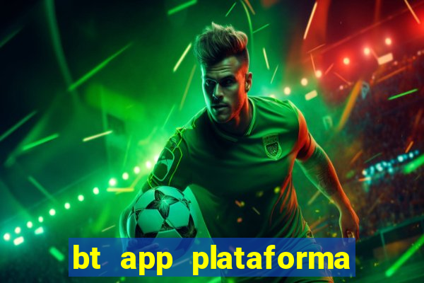 bt app plataforma de jogos